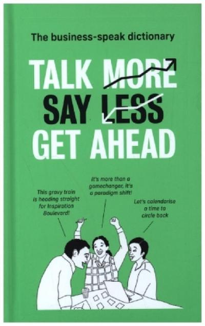 Talk More. Say Less. Get Ahead.: The Business Speak Dictionary
