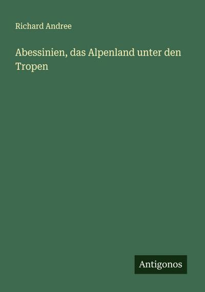 Abessinien, das Alpenland unter den Tropen