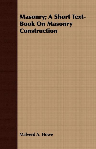 Masonry; A Short Text-Book On Masonry Construction