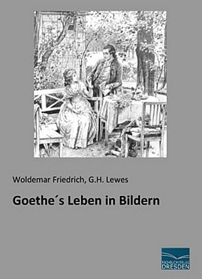 Goethe´s Leben in Bildern