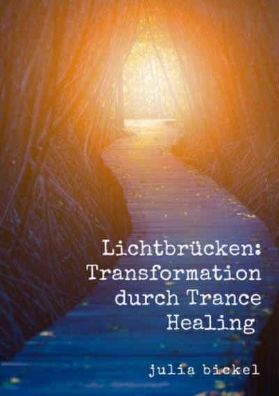 Lichtbrücken: Transformation durch Trance Healing