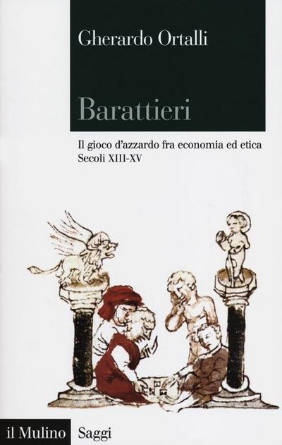 Barattieri. Il gioco d’azzardo fra economia ed etica. Secoli XIII-XV
