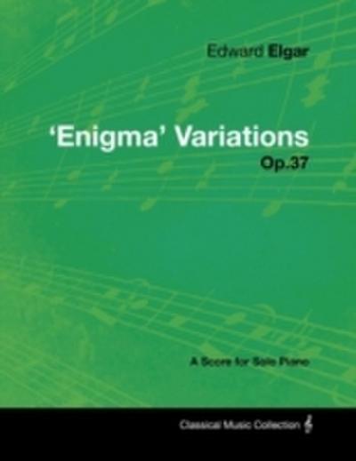 Edward Elgar - ’Enigma’ Variations - Op.37 - A Score for Solo Piano