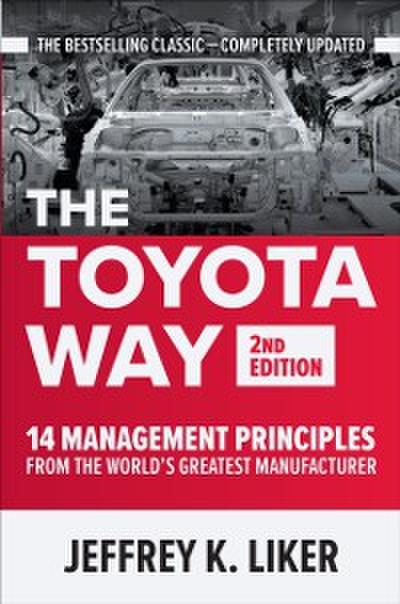 Toyota Way, Second Edition: 14 Management Principles from the World’s Greatest Manufacturer