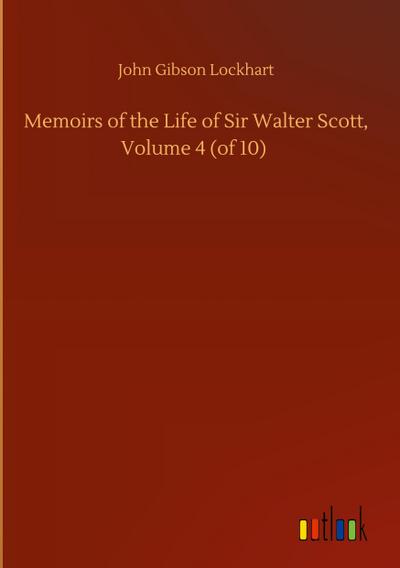 Memoirs of the Life of Sir Walter Scott, Volume 4 (of 10)