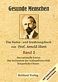 Gesunde Menschen 2 - Das Fasten - und Ernährungsbuch von Prof. Arnold Ehret