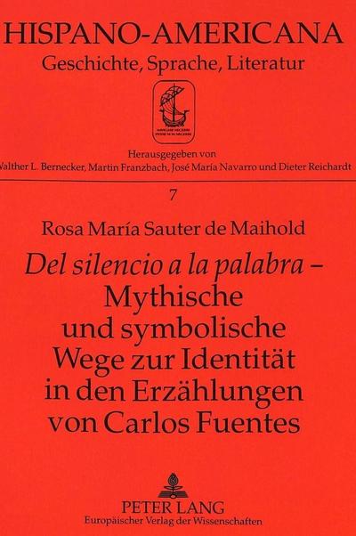"Del silencio a la palabra" - Mythische und symbolische Wege zur Identität in den Erzählungen von Carlos Fuentes