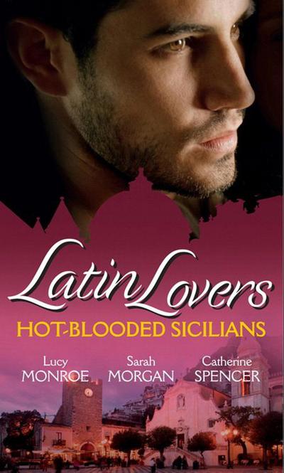 Latin Lovers: Hot-Blooded Sicilians: Valentino’s Love-Child / The Sicilian Doctor’s Proposal / Sicilian Millionaire, Bought Bride