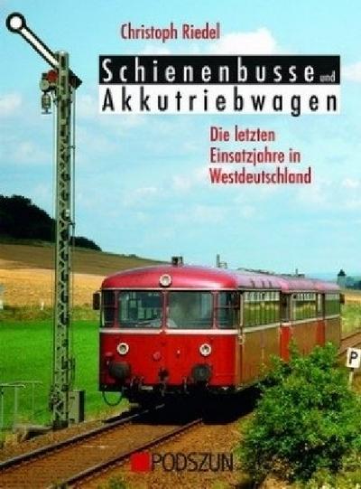 Schienenbusse und Akkubetriebwagen - Die letzten Einsatzjahre in Westdeutschland - Christoph Riedel