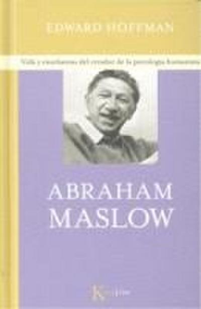 Abraham Maslow : vida y enseñanzas del creador de la psicología humanista