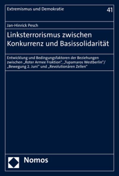 Linksterrorismus zwischen Konkurrenz und Basissolidarität: Entwicklung und Bedingungsfaktoren der Beziehungen zwischen „Roter Armee Fraktion“, ... Zellen“ (Extremismus und Demokratie)