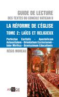 Guide de lecture des textes du concile Vatican II, la réforme de l’Eglise - Tome 2