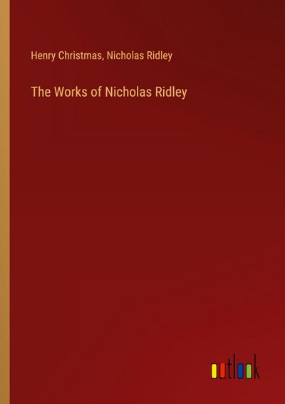 The Works of Nicholas Ridley