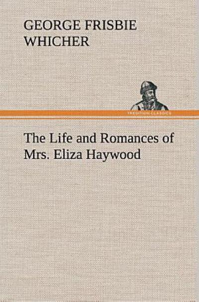 The Life and Romances of Mrs. Eliza Haywood