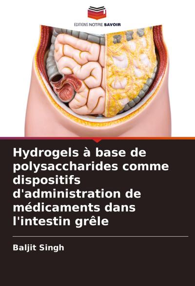 Hydrogels à base de polysaccharides comme dispositifs d’administration de médicaments dans l’intestin grêle