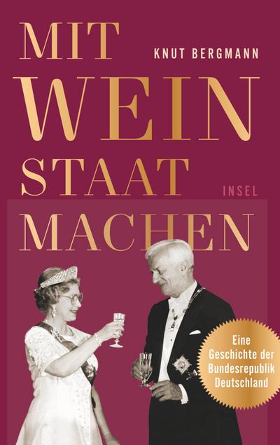 Mit Wein Staat machen: Eine Geschichte der Bundesrepublik Deutschland