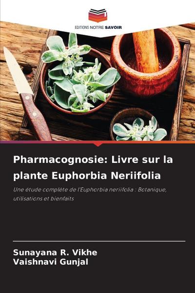 Pharmacognosie: Livre sur la plante Euphorbia Neriifolia