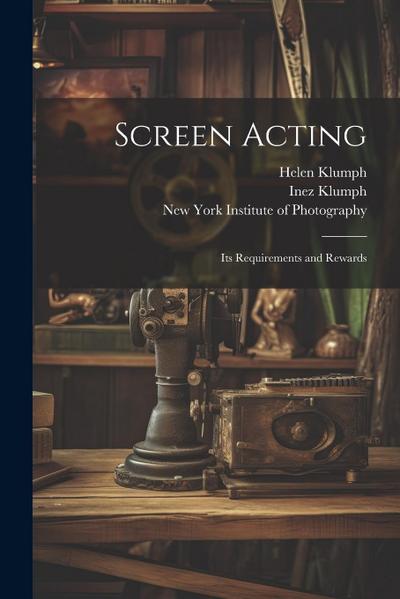 Screen Acting: Its Requirements and Rewards