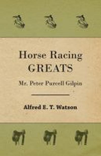 Horse Racing Greats - Mr. Peter Purcell Gilpin