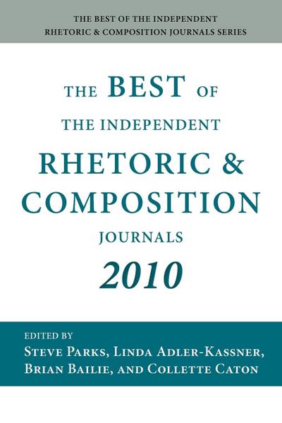 The Best of the Independent Rhetoric and Composition Journals 2010