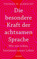 Die besondere Kraft der achtsamen Sprache - Wie wir reden, bestimmt unser Leben