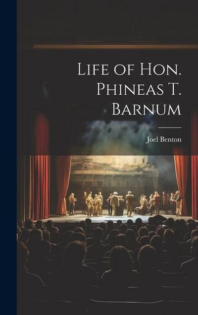 Life of Hon. Phineas T. Barnum