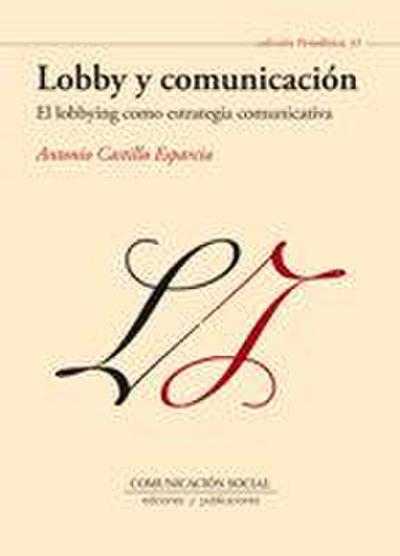 Lobby y comunicación : el lobbying como estretegia comunicativa