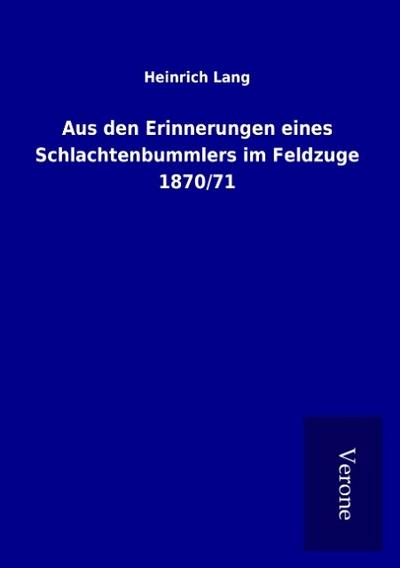 Aus den Erinnerungen eines Schlachtenbummlers im Feldzuge 1870/71