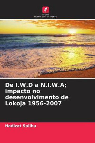 De I.W.D a N.I.W.A; impacto no desenvolvimento de Lokoja 1956-2007