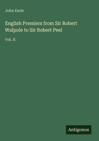 English Premiers from Sir Robert Walpole to Sir Robert Peel