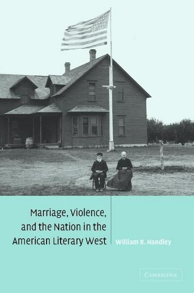 Marriage, Violence and the Nation in the American Literary             West