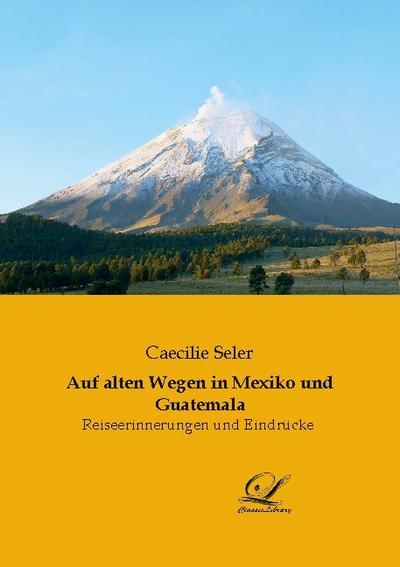 Auf alten Wegen in Mexiko und Guatemala