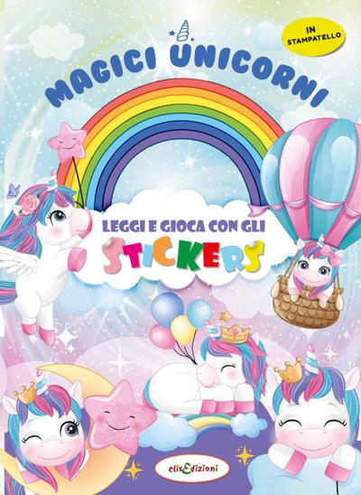 Magici unicorni. Leggi e gioca con gli stickers