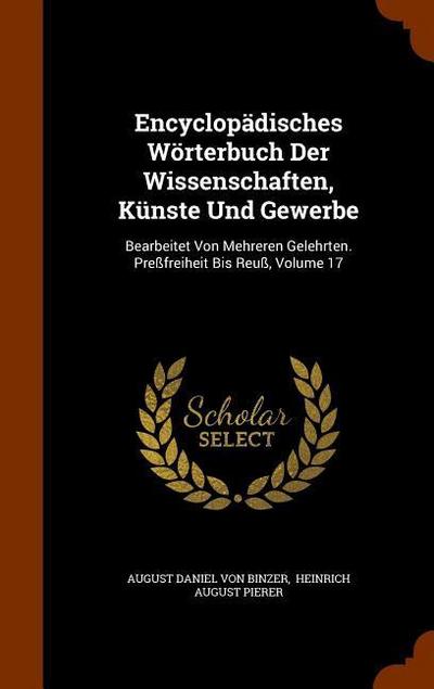 Encyclopädisches Wörterbuch Der Wissenschaften, Künste Und Gewerbe: Bearbeitet Von Mehreren Gelehrten. Preßfreiheit Bis Reuß, Volume 17