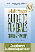 The Perfect Stranger’s Guide to Funerals and Grieving Practices
