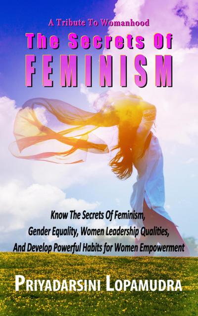 A Tribute To Womanhood The Secrets Of Feminism (Women Empowerment, #2)
