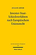 Investor-Staat-Schiedsverfahren nach Europäischem Unionsrecht: Zulässigkeit und Ausgestaltung in Investitionsabkommen der Europäischen Union (Jus Internationale et Europaeum, Band 103)