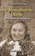 Die Blumenflüsterin Maria - Mein Leben als Marktfr