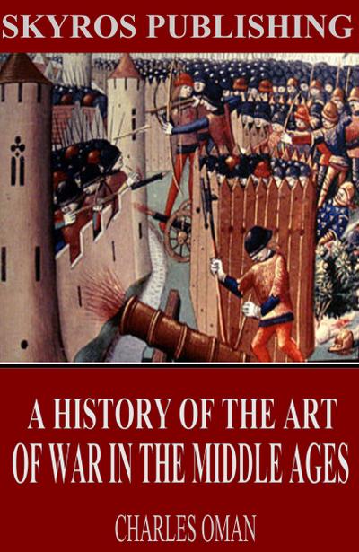 A History of the Art of War in the Middle Ages