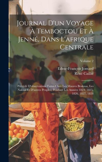 Journal D’un Voyage À Temboctou Et À Jenné, Dans L’afrique Centrale: Précédé D’observations Faites Chez Les Maures Braknas, Les Nalous Et D’autres Peu