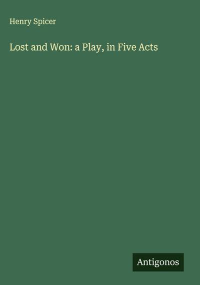 Lost and Won: a Play, in Five Acts