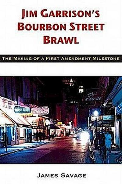 Jim Garrison’s Bourbon Street Brawl: The Making of a First Amendment Milestone