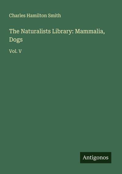 The Naturalists Library: Mammalia, Dogs