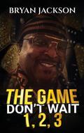 The Game Don’t Wait 1,2,3