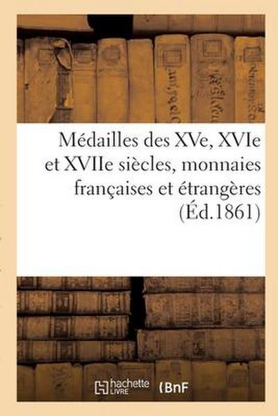 Médailles Des Xve, Xvie Et Xviie Siècles, Monnaies Françaises Et Étrangères