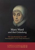 Mary Ward und ihre Gründung. Teil 1 bis Teil 4 / Mary Ward und ihre Gründung. Teil 2