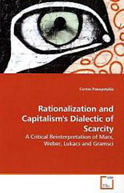 Rationalization and Capitalism’s Dialectic of  Scarcity