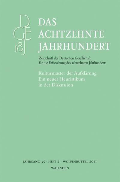 Das achtzehnte Jahrhundert. Zeitschrift der Deutschen Gesellschaft... / Kulturmuster der Aufklärung: Ein neues Heuristikum in der Diskussion (Das ... die Erforschung des achtzehnten Jahrhunderts)