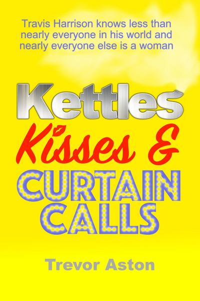 Kettles, Kisses and Curtain Calls