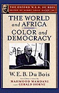 The World and Africa and Color and Democracy (The Oxford W. E. B. Du Bois)